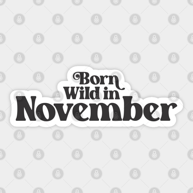 Born Wild in November - Birth Month - Birthday Sticker by Vector-Artist